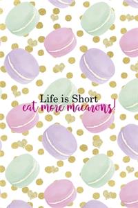 Life Is Short... Eat More Macarons!