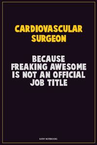 Cardiovascular surgeon, Because Freaking Awesome Is Not An Official Job Title