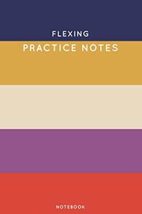 Flexing Practice Notes