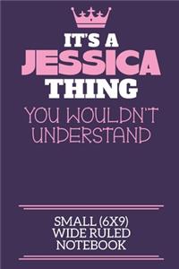 It's A Jessica Thing You Wouldn't Understand Small (6x9) Wide Ruled Notebook