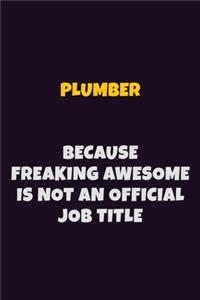 Plumber, Because Freaking Awesome Is Not An Official Job Title