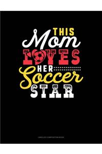 This Mom Loves Her Soccer Star