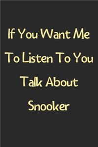 If You Want Me To Listen To You Talk About Snooker