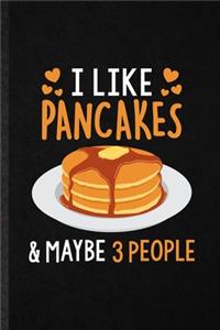 I Like Pancakes Maybe 3 People