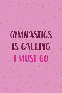 Gymnastics Is Calling I Must Go