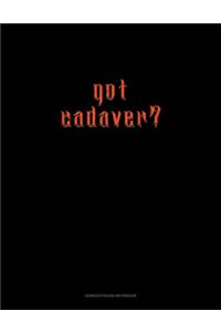 Got Cadaver?