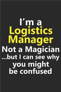 I'm a Logistics Manager Not A Magician But I Can See Why You Might Be Confused