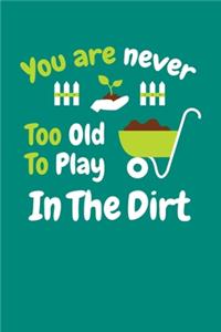 You Are Never Too Old to Play in The Dirt