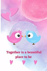 together is a beautiful place to be