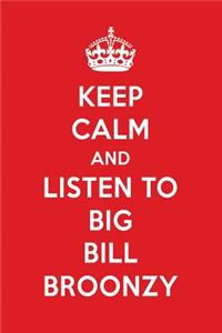 Keep Calm and Listen to Big Bill Broonzy: Big Bill Broonzy Designer Notebook