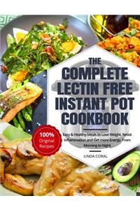 The Complete Lectin Free Instant Pot Cookbook: Easy & Healthy Meals - Lose Weight, Resist Inflammation and Get More Energy (Nutrition Facts, Beginners Guide)