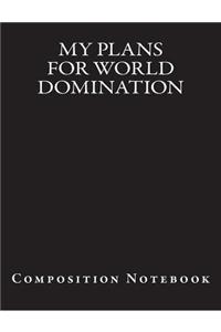 My Plans for World Domination: Composition Notebook