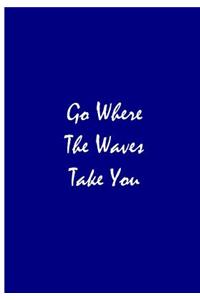 Go Where The Waves Take You