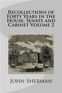 Recollections of Forty Years in the House, Senate and Cabinet Volume 2