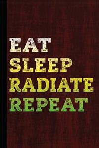 Eat Sleep Radiate Repeat
