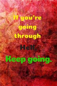 If You're Going Through Hell, Keep Going.