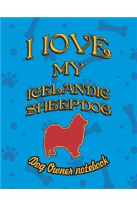 I Love My Icelandic Sheepdog - Dog Owner Notebook