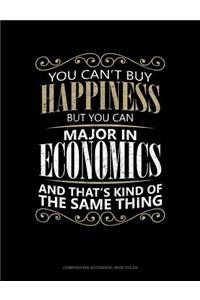 You Can't Buy Happiness But You Can Major in Economics and That's Kind of the Same Thing