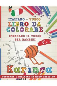 Libro Da Colorare Italiano - Turco. Imparare Il Turco Per Bambini. Colorare E Imparare in Modo Creativo