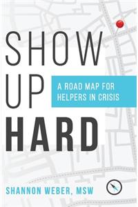 Show Up Hard