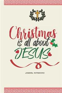 Christmas Is All about Jesus Journal Notebooks