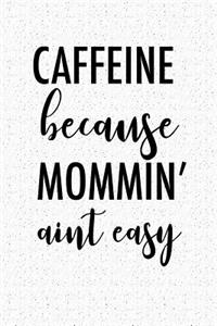 Caffeine Because Mommin' Ain't Easy