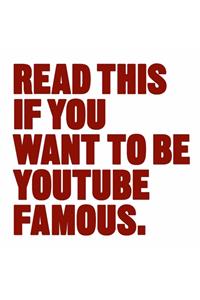 Read This if You Want to Be YouTube Famous