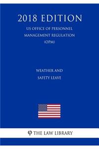 Weather and Safety Leave (Us Office of Personnel Management Regulation) (Opm) (2018 Edition)