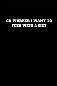 Co-Worker I Want to Feed with a Fist