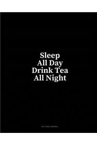 Sleep All Day Drink Tea All Night: Dot Grid Journal