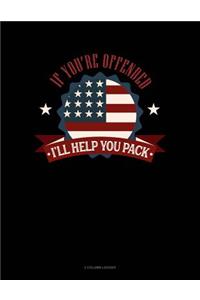 If You're Offended I'll Help You Pack