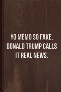 Yo Memo So Fake Trump Calls It Real News Journal Notebook