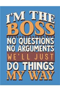 I'm the Boss We'll Do Things My Way Wide Ruled Notebook