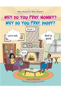 Why Do You Pray, Mommy? Why Do You Pray, Daddy?