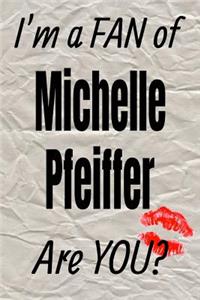 I'm a Fan of Michelle Pfeiffer Are You? Creative Writing Lined Journal