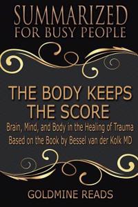 The Body Keeps the Score - Summarized for Busy People