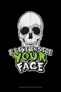 I Live Inside Your Face: Composition Notebook: Wide Ruled