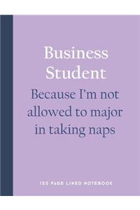 Business Student - Because I'm Not Allowed to Major in Taking Naps