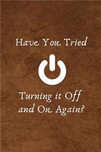 Have You Tried Turning It Off and on Again