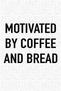 Motivated by Coffee and Bread