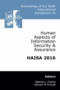Proceedings of the Tenth International Symposium on Human Aspects of Information Security & Assurance (HAISA 2016)