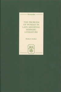 The Problem of Woman in Late-Medieval Hispanic Literature