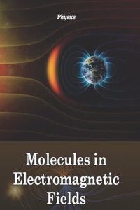 Physics: Molecules in Electromagnetic Fields