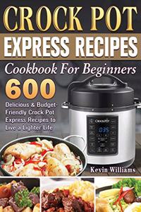 Crock Pot Express Recipes Cookbook For Beginners