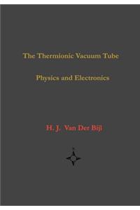 The Thermionic Vacuum Tube-Physics and Electronics