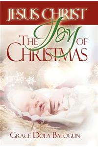 Jesus Christ The Joy Of Christmas