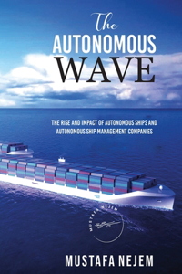 Autonomous Wave. the Rise and Impact of Autonomous Ships and Autonomous Ship Management Companies
