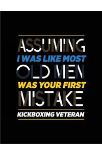 Assuming I Was Like Most Old Men Was Your First Mistake Kickboxing Veteran