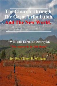 Church Through The Great Tribulation And The New World