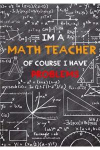 I'm A Math Teacher Of Course I Have Problems